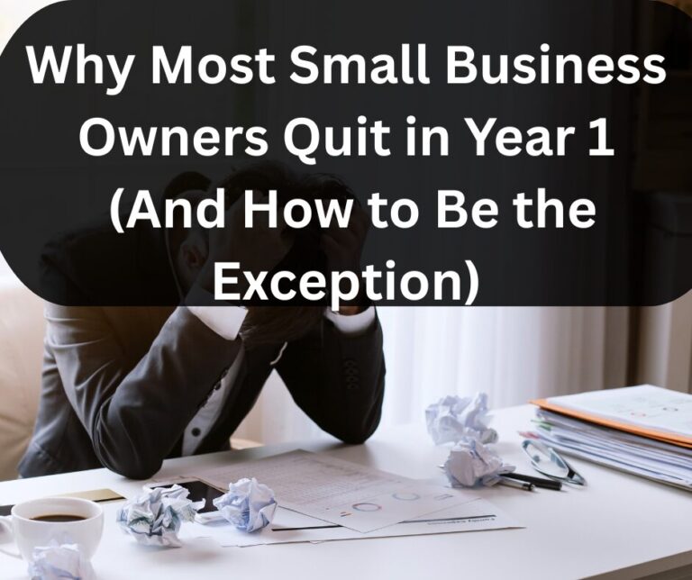 Why Most Small Business Owners Quit in Year 1 (And How to Be the Exception)